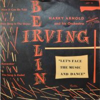 Harry Arnold And His Orchestra – Irving Berlin “Let’s Face The Music And Dance”.