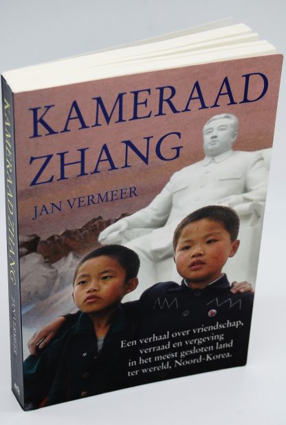 Kameraad Zhang-een verhaal over vriendschap,verraad en vergeving in Noord Korea-Jan Vermeer