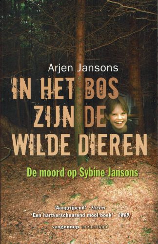 In het bos zijn de wilde dieren - De moord op Sybine Jansons - Arjen Jansons