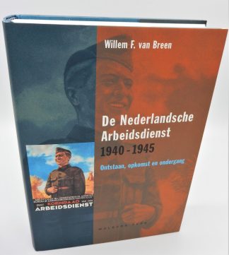 De Nederlandsche Arbeidsdienst 1940-1945. Ontstaan, opkomst en ondergang