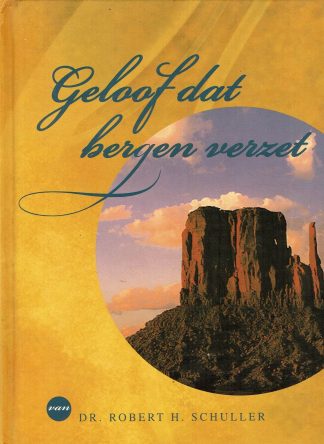 Geloof dat bergen verzet - Dr Robert H Schuller