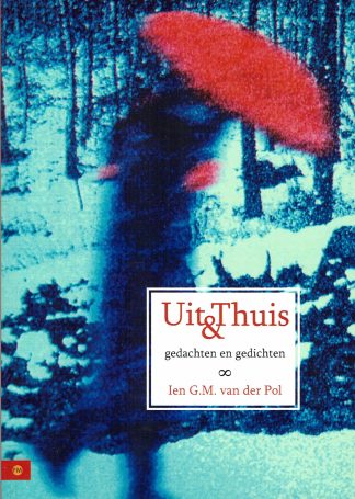 Uit en Thuis - gedachten en gedichten. Ien G M van der Pol - 9789048411856