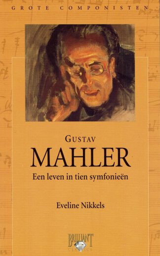 Gustav Mahler - Een leven in tien symfonieën -Eveline Nikkels - 9789077091149