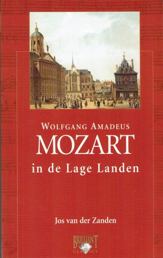 Wolfgang Amadeus Mozart in de Lage Landen - Jos van der Zanden -9789077091068