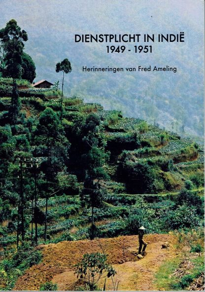 Dienstplicht in Indie 1949 - 1951 - herinneringen van Fred Ameling
