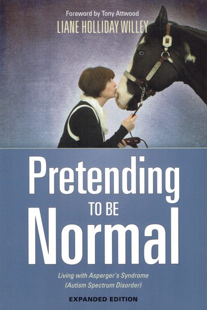 Pretending to be normal - Living with Asperger's Syndrome - Liane Holliday Willey-9781849057554