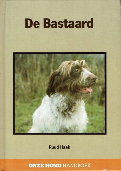 De bastaard - Ruud Haak- Onze Hond Handboek - 9789062487233