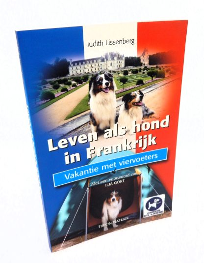 Op vakantie met je hond - Leven als hond in Frankrijk - Judith lissenberg - 978905210654