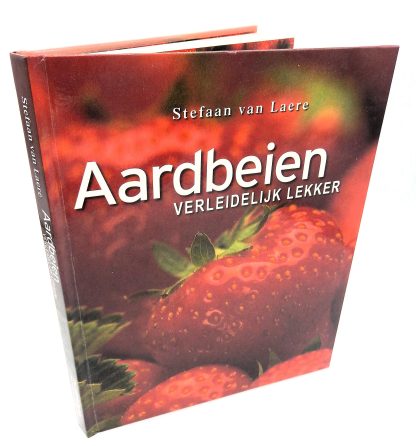 Ode aan de Aardbei- Stefaan van Laere - Aardbeien verleidelijk lekker - 9789077363126