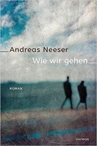 Andreas Neeser Wie wir gehen