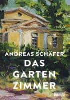 Andreas Schäfer: Das Gartenzimmer