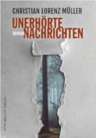 Christian Lorenz Müller: Unerhörte Nachrichten