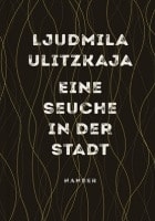 Ljudmila Ulitzkaja: Eine Seuche in der Stadt