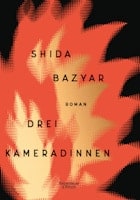 Shida Bazyar: Drei Kameradinnen