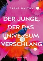 Trent Dalton: Der Junge, der das Universum verschlang