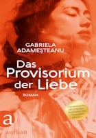 Gabriela Adameşteanu: Das Provisorium der Liebe