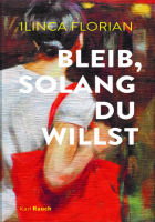 Ilinca Florian: Bleib, solang du willst