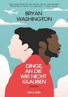 Bryan Washington: Dinge, an die wir nicht glauben