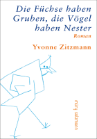 Yvonne Zitzmann: Die Füchse haben Gruben, die Vögel haben Nester