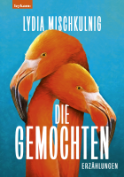 Lydia Mischkulnig: Die Gemochten