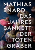Mathias Enard: Das Jahresbankett der Totengräber