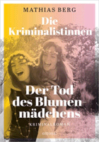 »Die Kriminalistinnen. Der Tod des Blumenmädchens« von Mathias Berg