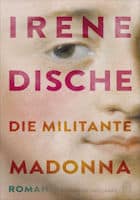 Irene Dische Die militante Madonna