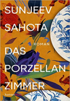 Sunjeev Sahota: Das Porzellanzimmer