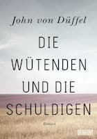 John von Düffel: Die Wütenden und die Schuldigen