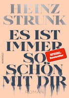 Heinz Strunk: Es ist immer so schön mit dir