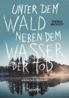 »Unter dem Wald, neben dem Wasser der Tod« von Siebo Woydt