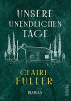 Claire Fuller: Unsere unendlichen Tage