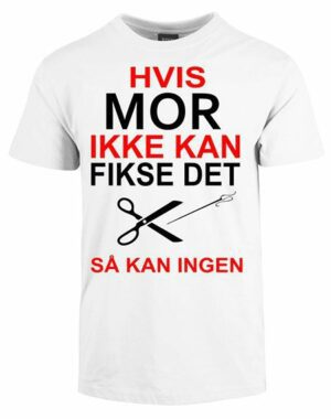 Hvis mor ikke kan fikse det så kan ingen tshirt