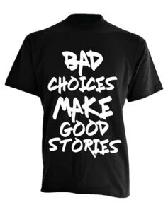 Bad choices make good stories tshirt