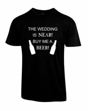 The wedding is near buy me a beer tshirt