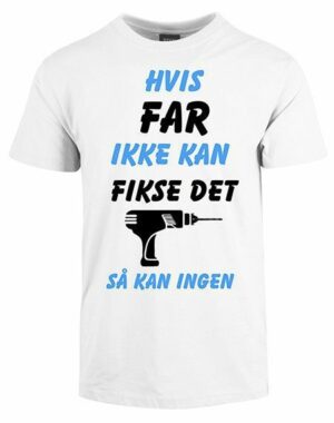 Hvis far ikke kan fikse det - tshirt