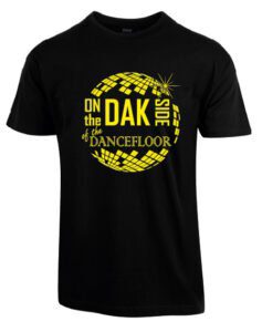 on the dak side of the dancefloor tshirt