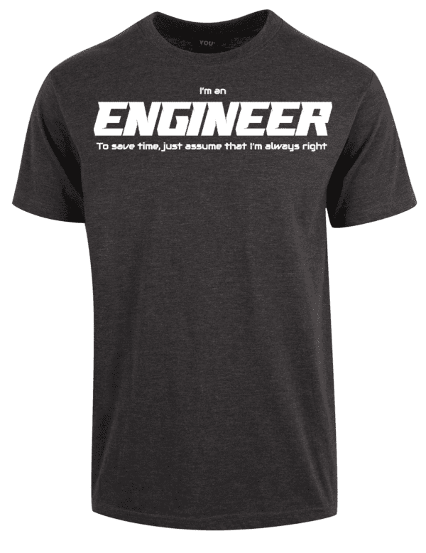 I'm an engineer, to save time - tshirt