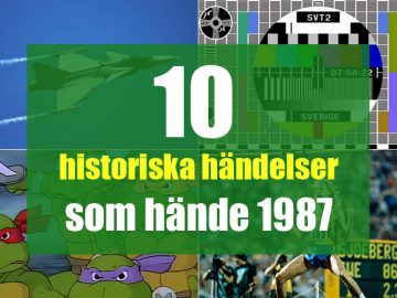 10 historiska händelser som hände 1987!