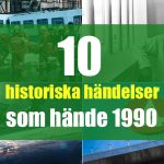 10 historiska händelser som hände 1990
