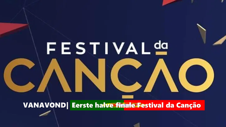 Vanavond| Eerste halve finale Festival da Canção.