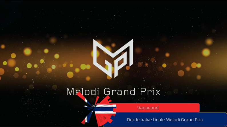 Vanavond| Derde halve finale Melodi Grand Prix.