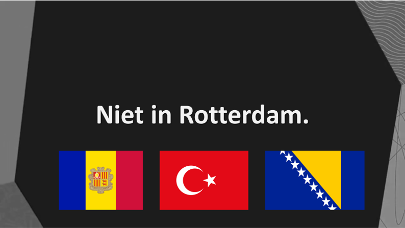 Niet in Rotterdam 1| Andorra, Bosnië & Herzegovina en Turkije.