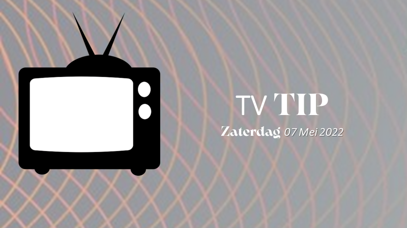 TVtip| Zaterdag 07 Mei 2022.