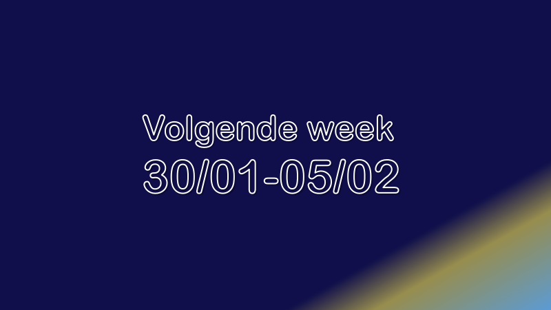 Volgende week| 30/01-05/02