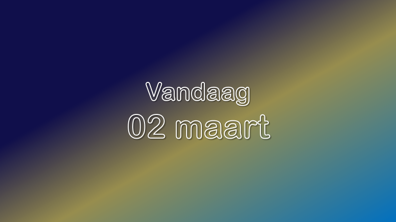 Vandaag| 02 maart 2023.