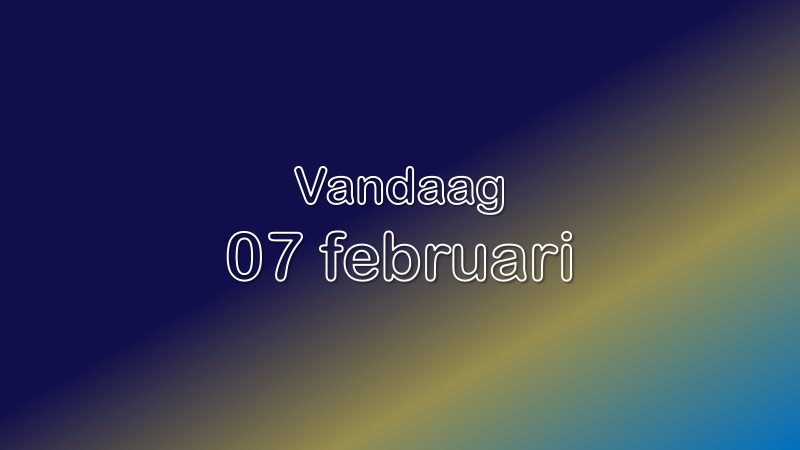 Vandaag| 07 februari 2023.