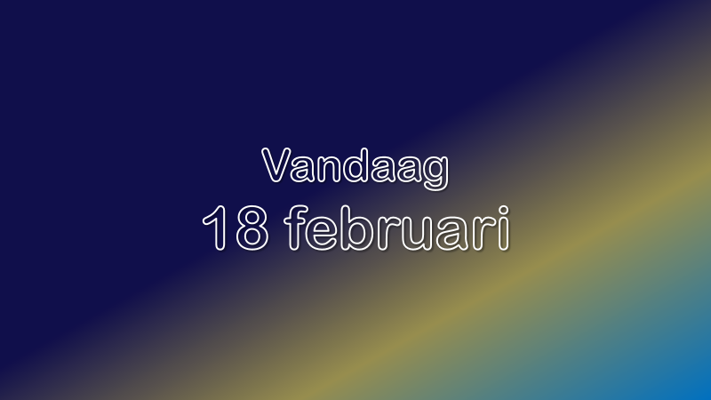 Vandaag| 18 februari 2023.