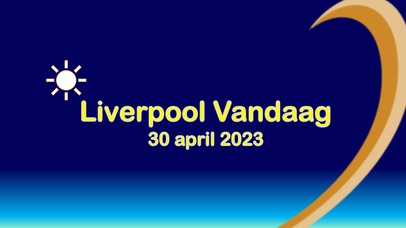 Liverpool Vandaag| zondag 30 april 2023.