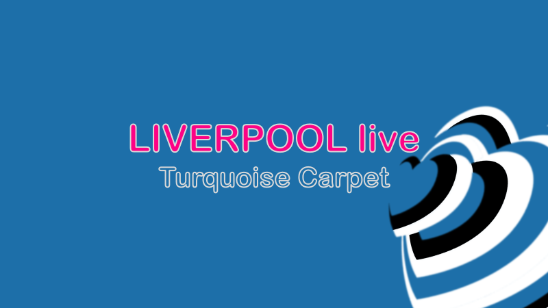 Liverpool LIVE| Turquoise Carpet.